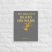 My Breath Bears His Name Canvas - 16″×20″ - Front View